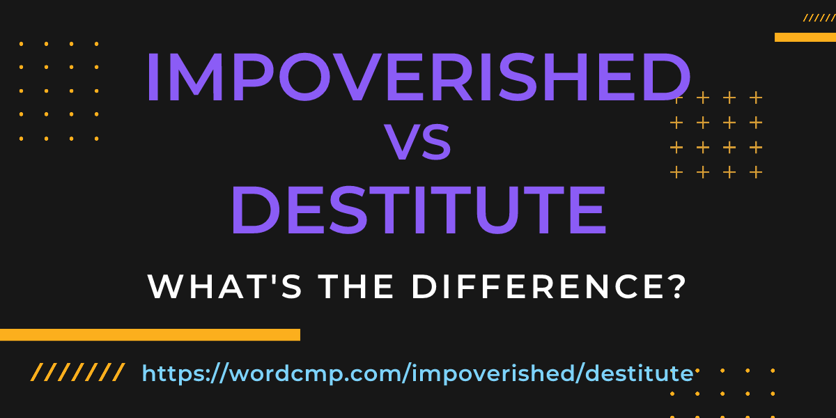 Difference between impoverished and destitute