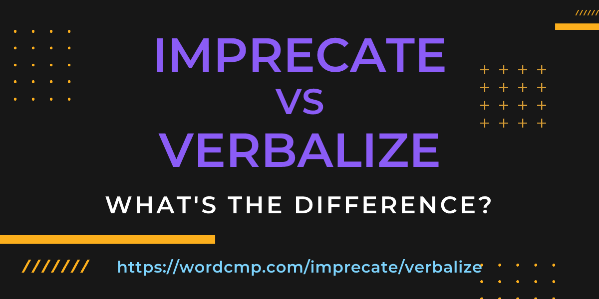 Difference between imprecate and verbalize