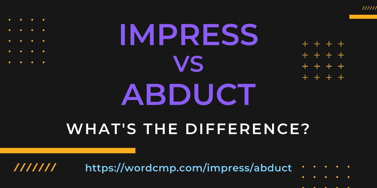 Difference between impress and abduct