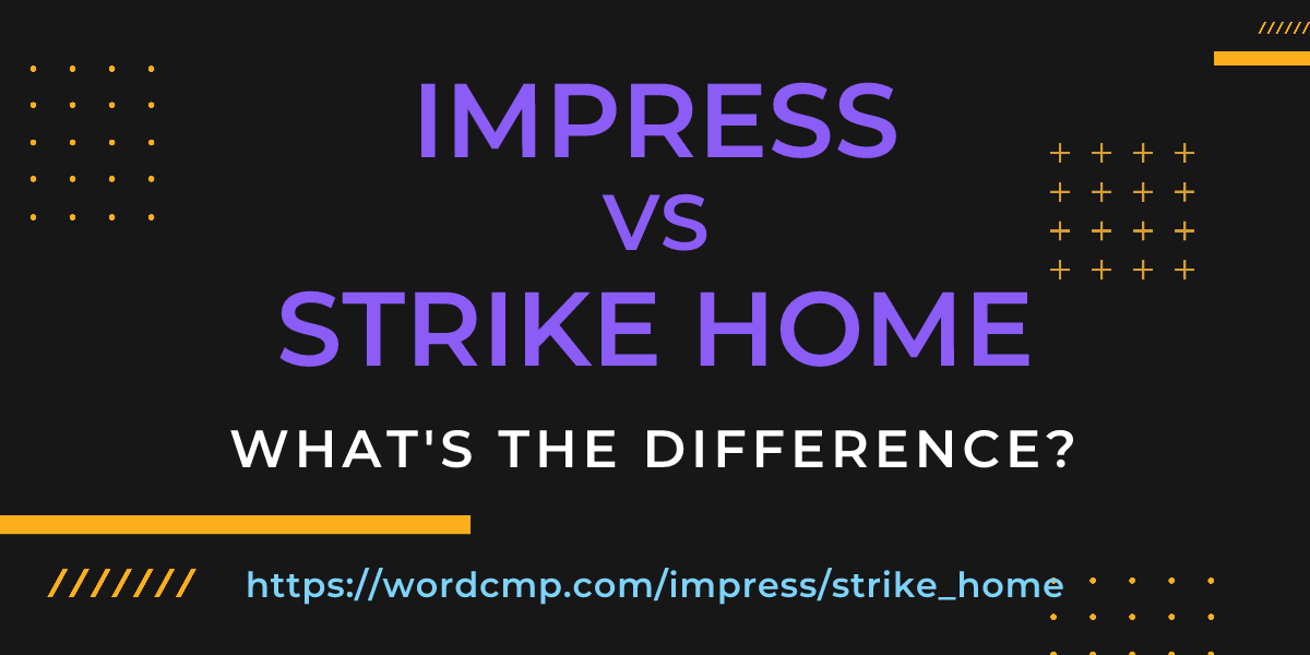 Difference between impress and strike home