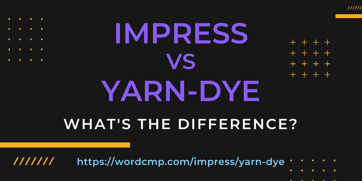 Difference between impress and yarn-dye