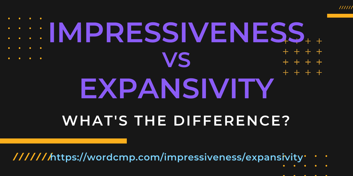 Difference between impressiveness and expansivity