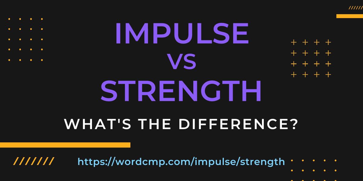 Difference between impulse and strength