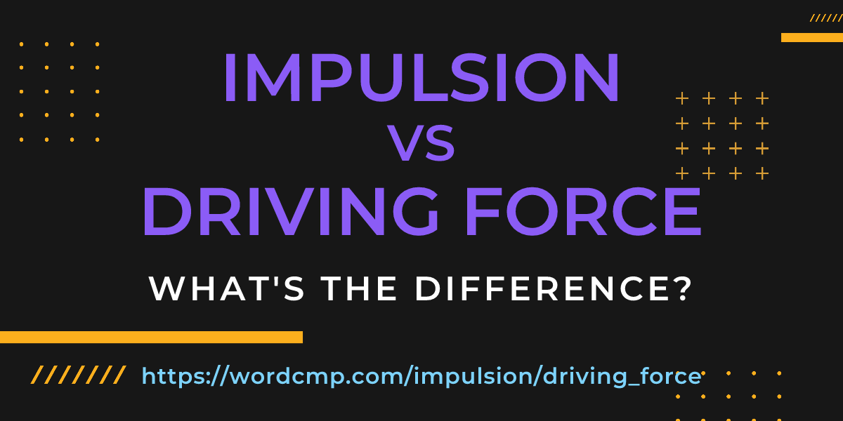 Difference between impulsion and driving force