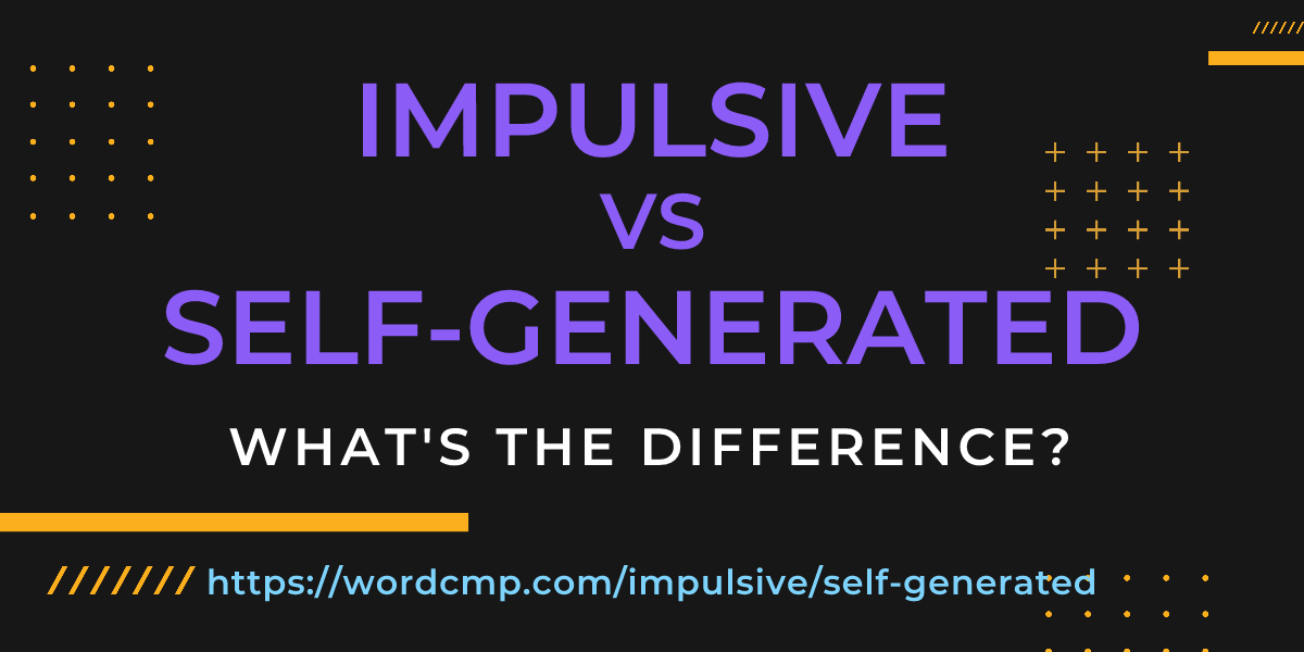 Difference between impulsive and self-generated