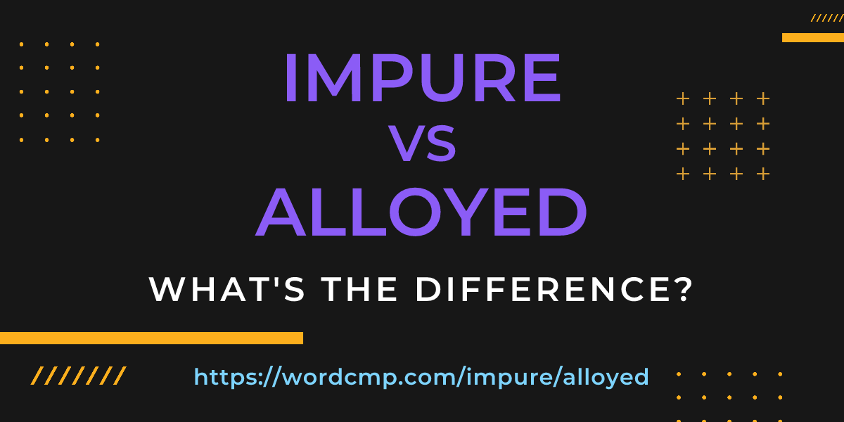 Difference between impure and alloyed
