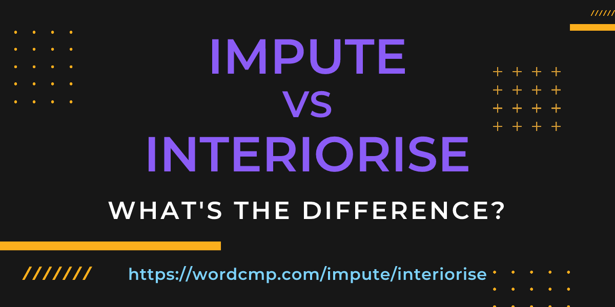 Difference between impute and interiorise