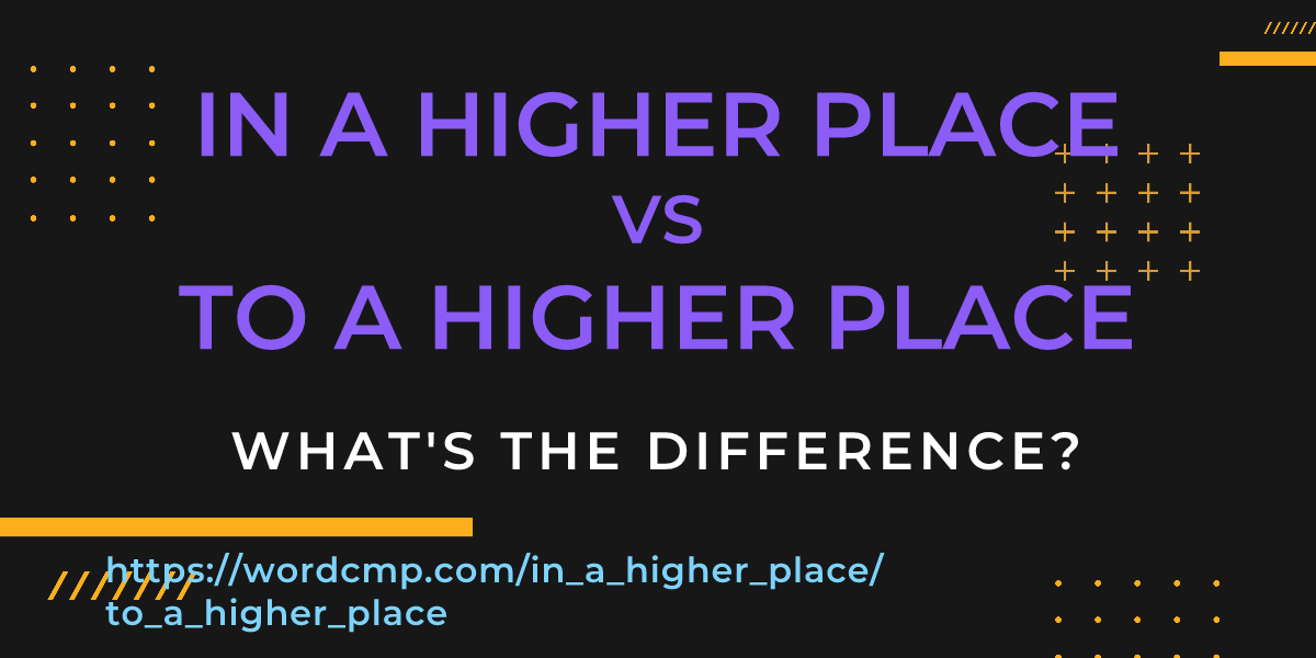 Difference between in a higher place and to a higher place