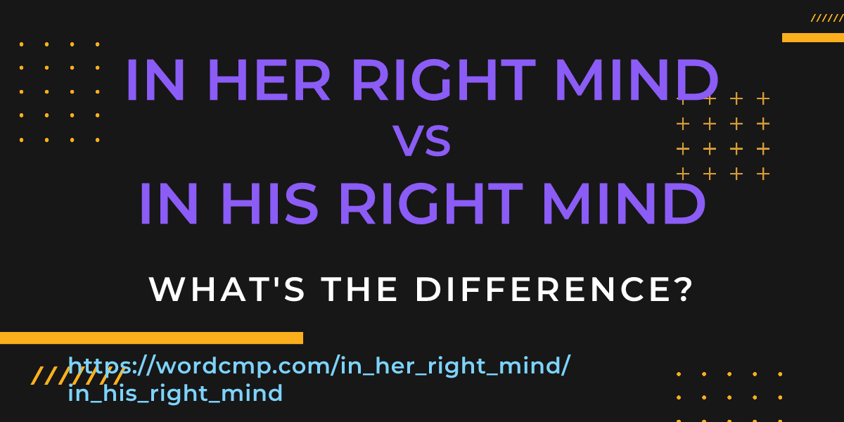 Difference between in her right mind and in his right mind