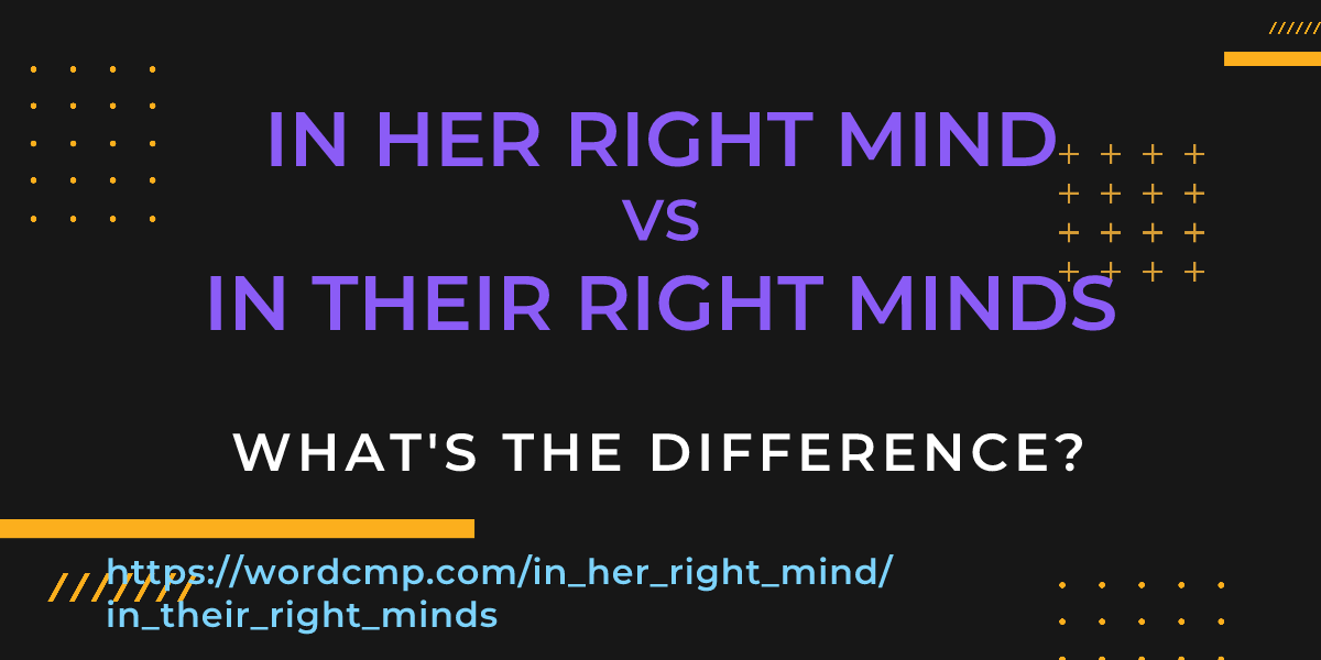Difference between in her right mind and in their right minds