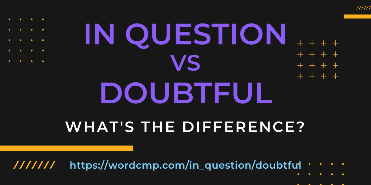 Difference between in question and doubtful