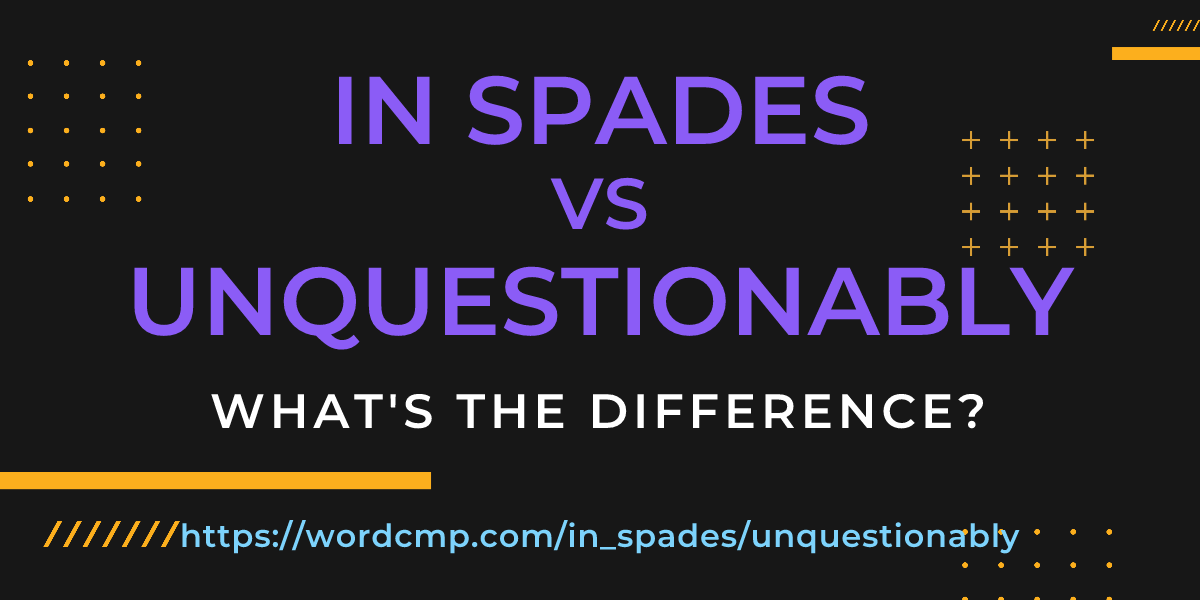 Difference between in spades and unquestionably