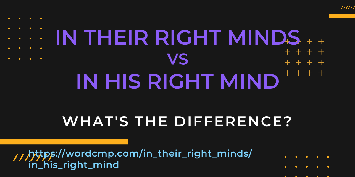 Difference between in their right minds and in his right mind