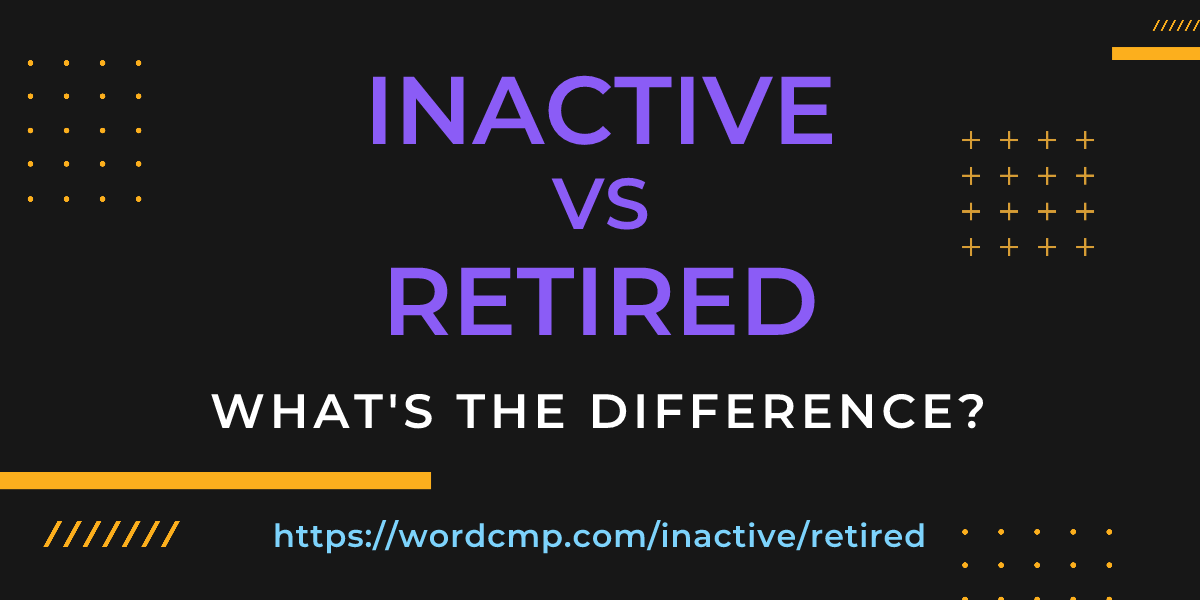 Difference between inactive and retired