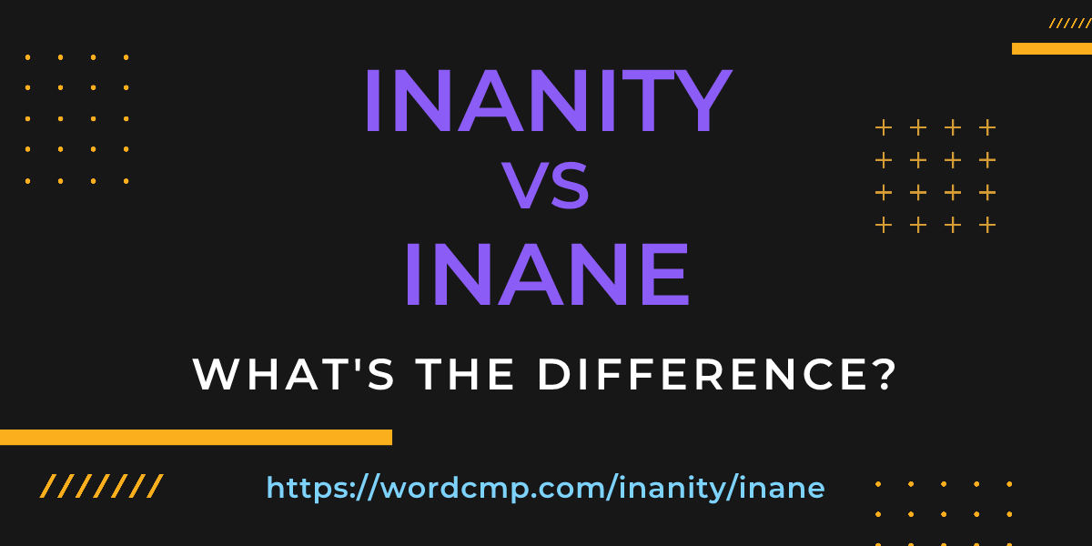 Difference between inanity and inane