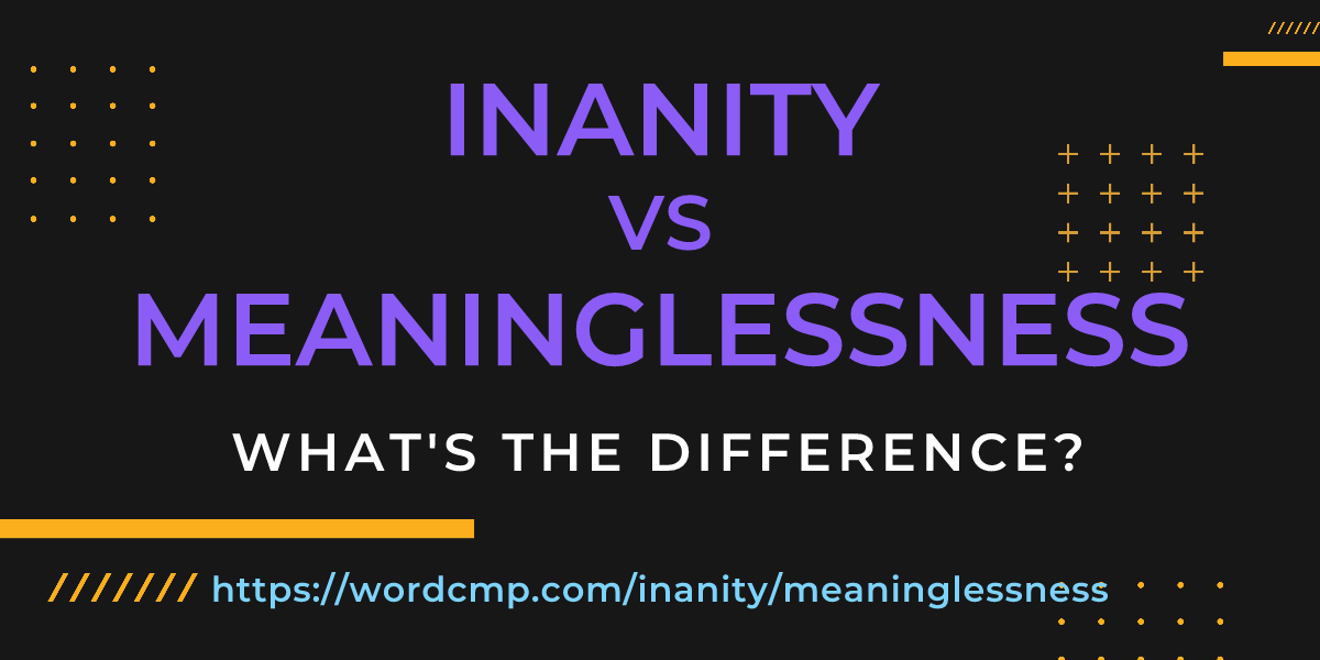 Difference between inanity and meaninglessness
