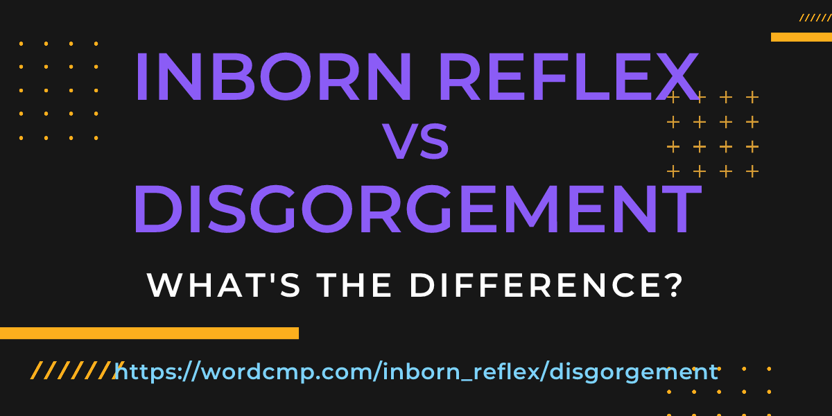 Difference between inborn reflex and disgorgement