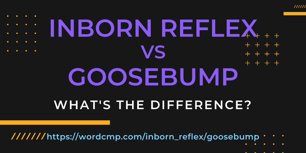 Difference between inborn reflex and goosebump