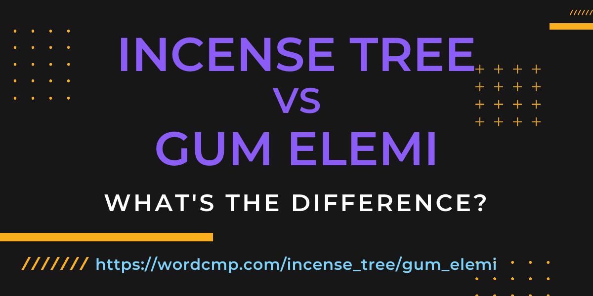 Difference between incense tree and gum elemi