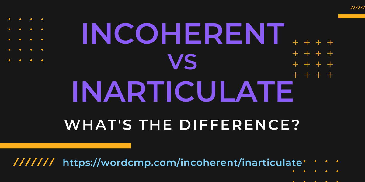 Difference between incoherent and inarticulate
