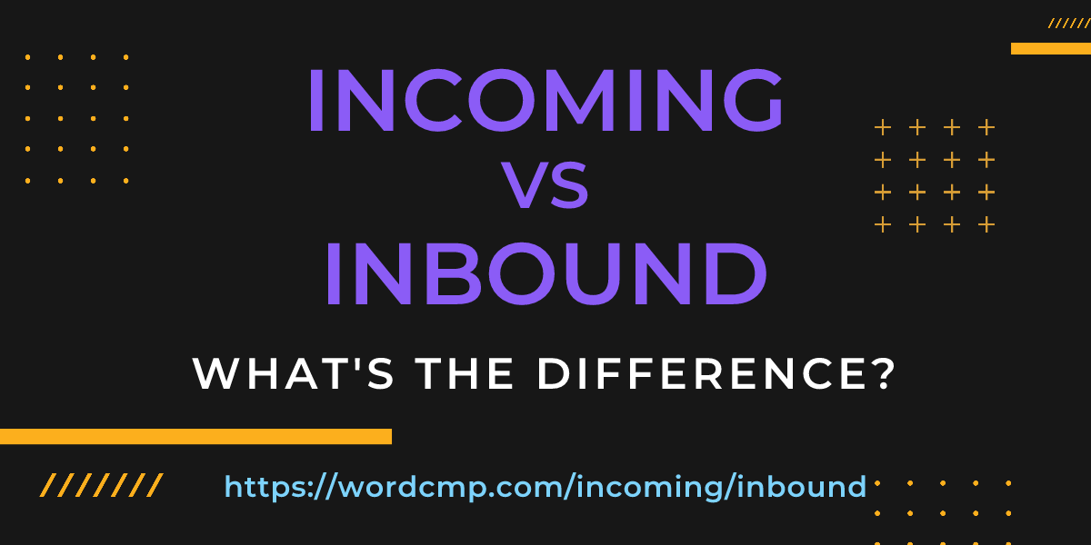 Difference between incoming and inbound