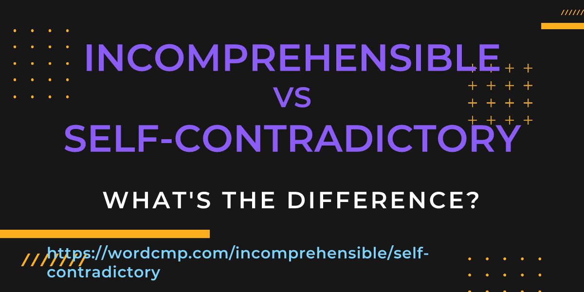 Difference between incomprehensible and self-contradictory