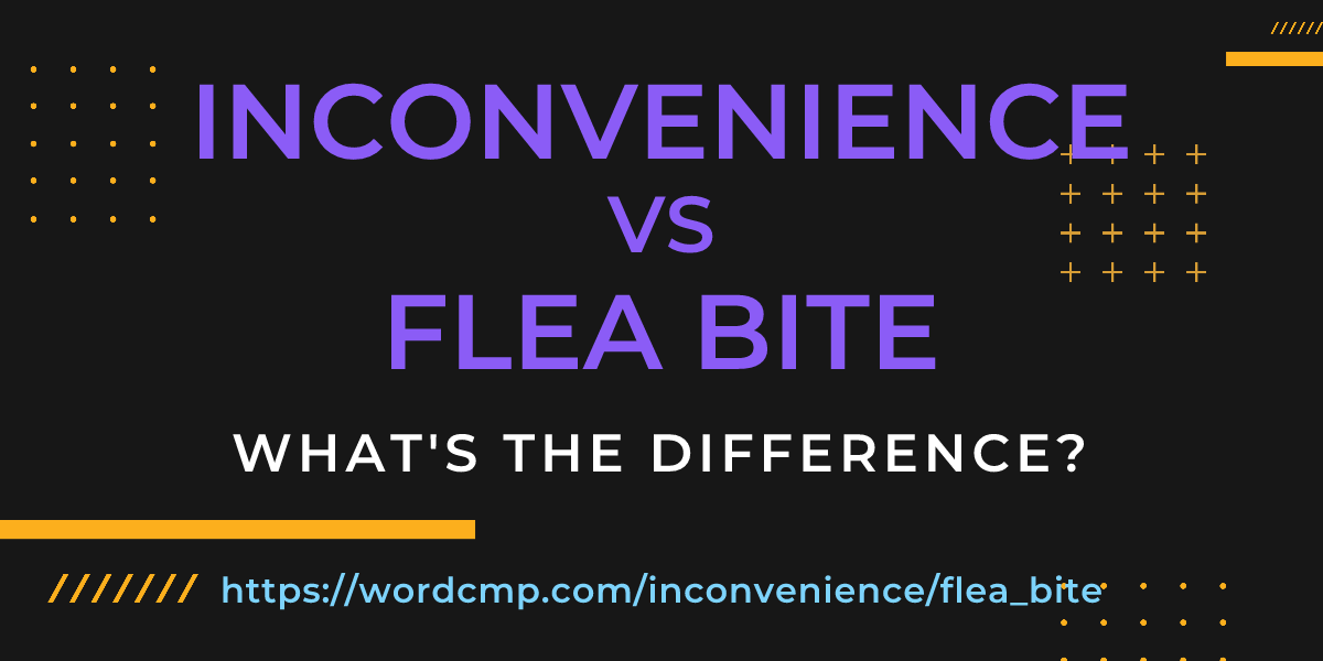 Difference between inconvenience and flea bite