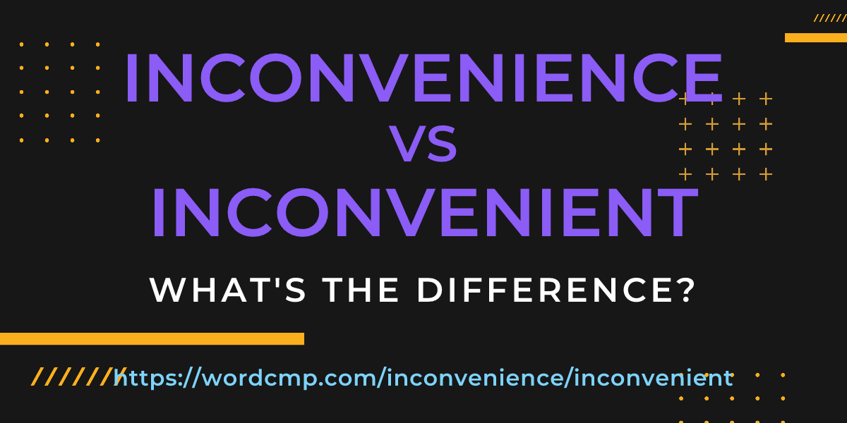 Difference between inconvenience and inconvenient