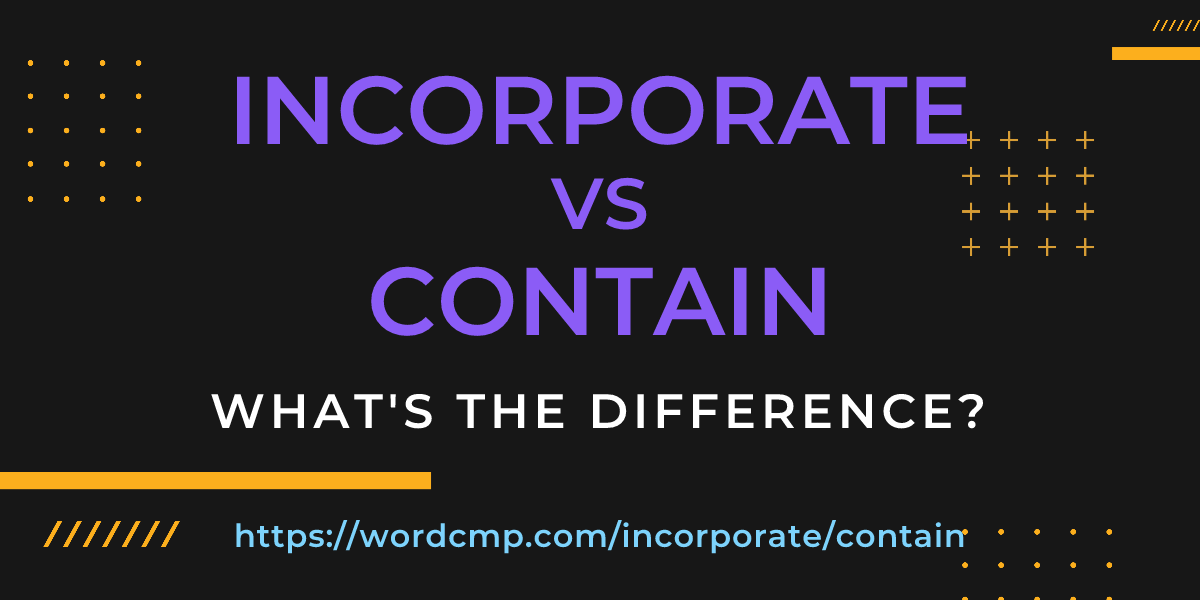 Difference between incorporate and contain