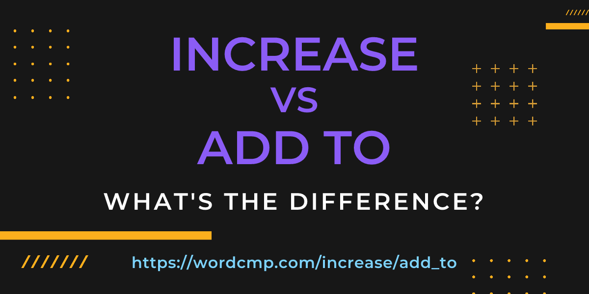 Difference between increase and add to