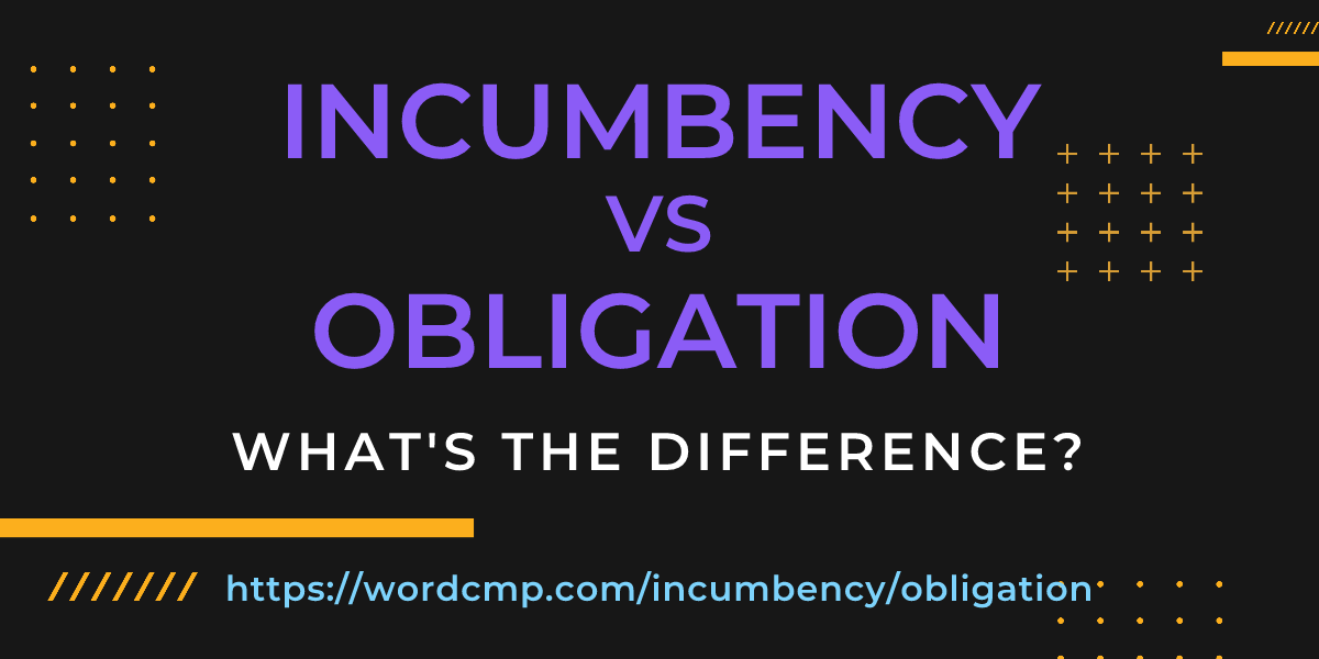 Difference between incumbency and obligation