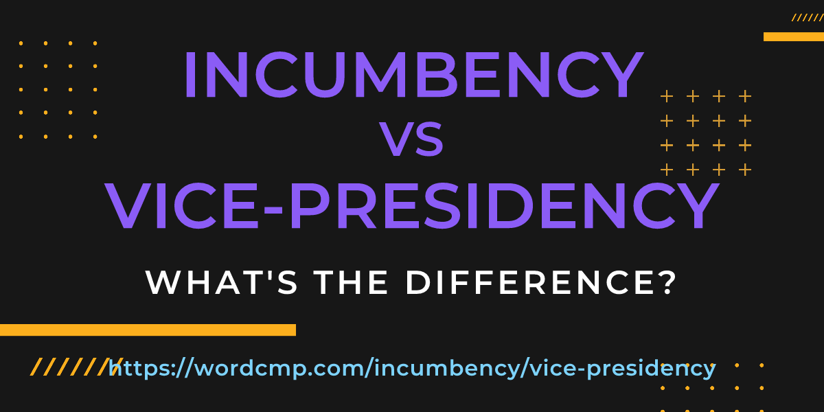 Difference between incumbency and vice-presidency