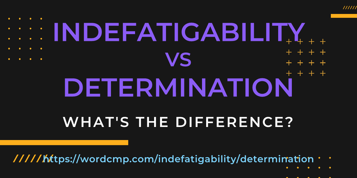 Difference between indefatigability and determination