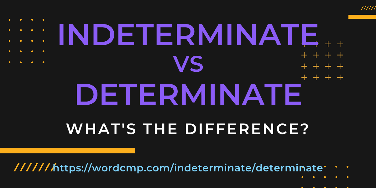 Difference between indeterminate and determinate