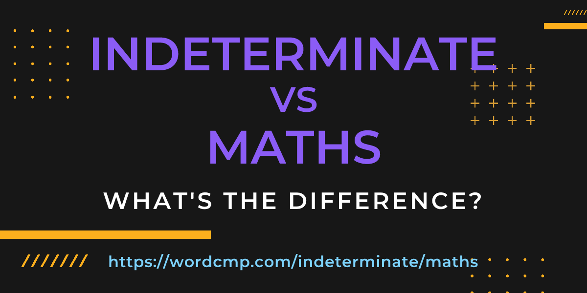 Difference between indeterminate and maths