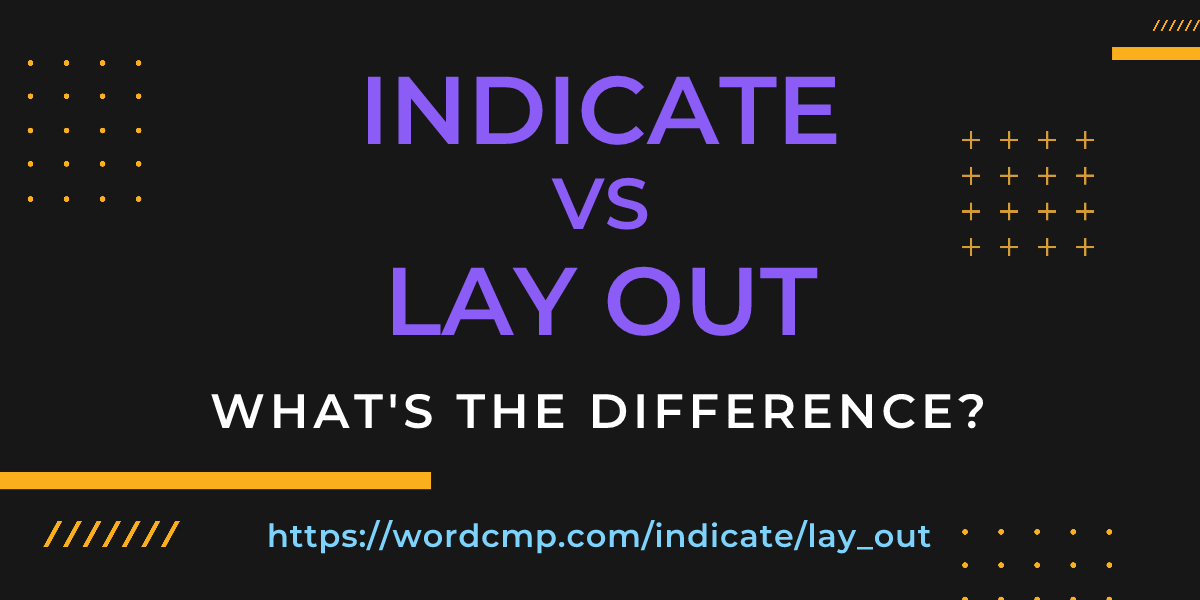 Difference between indicate and lay out