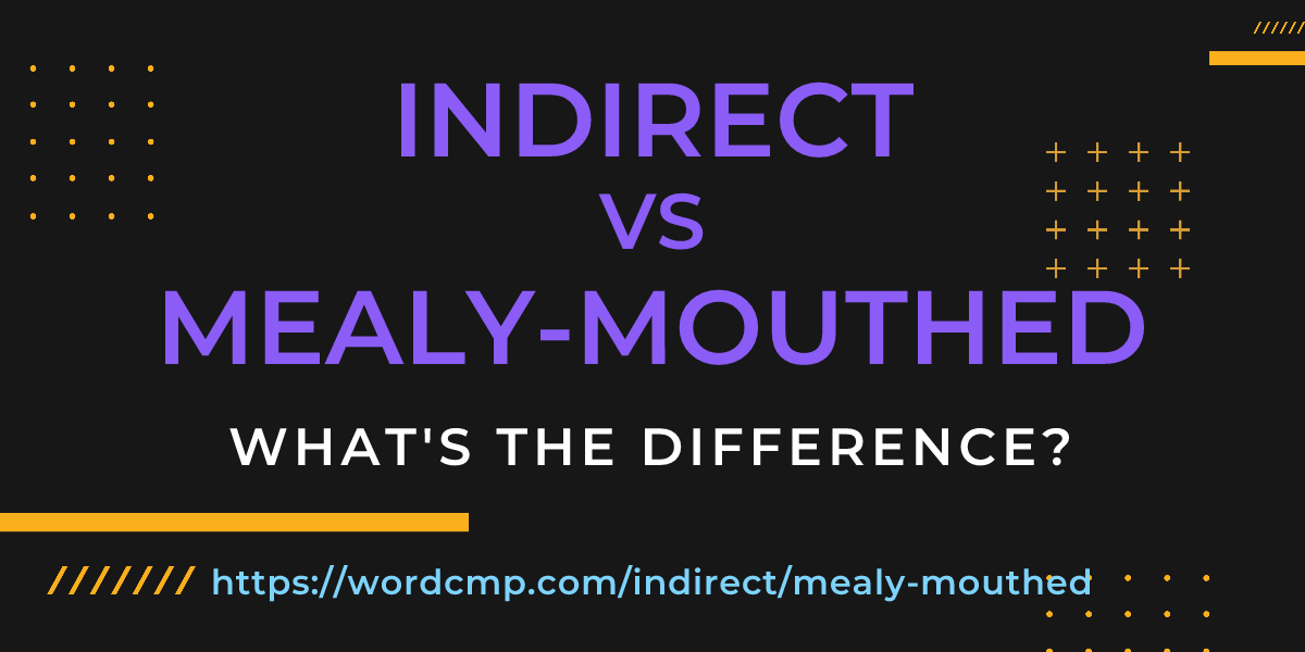 Difference between indirect and mealy-mouthed