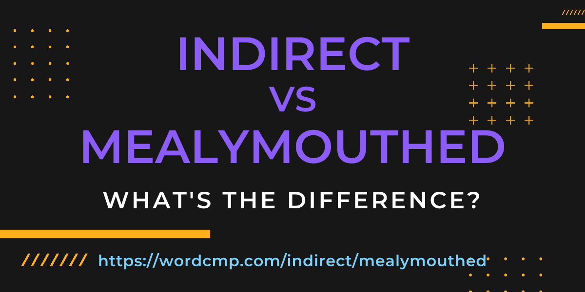 Difference between indirect and mealymouthed