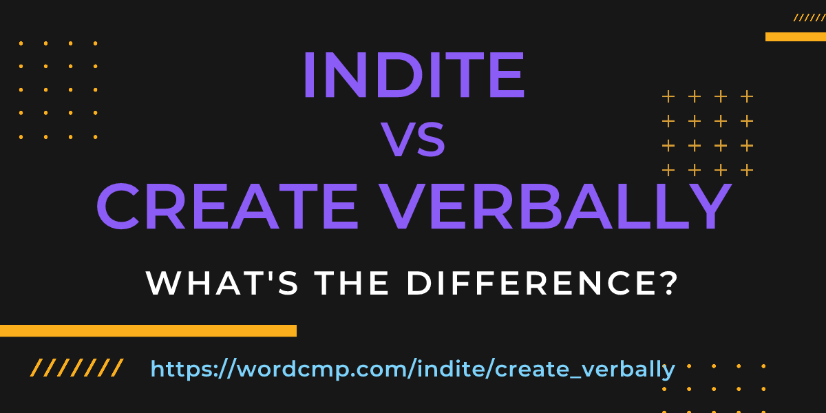 Difference between indite and create verbally
