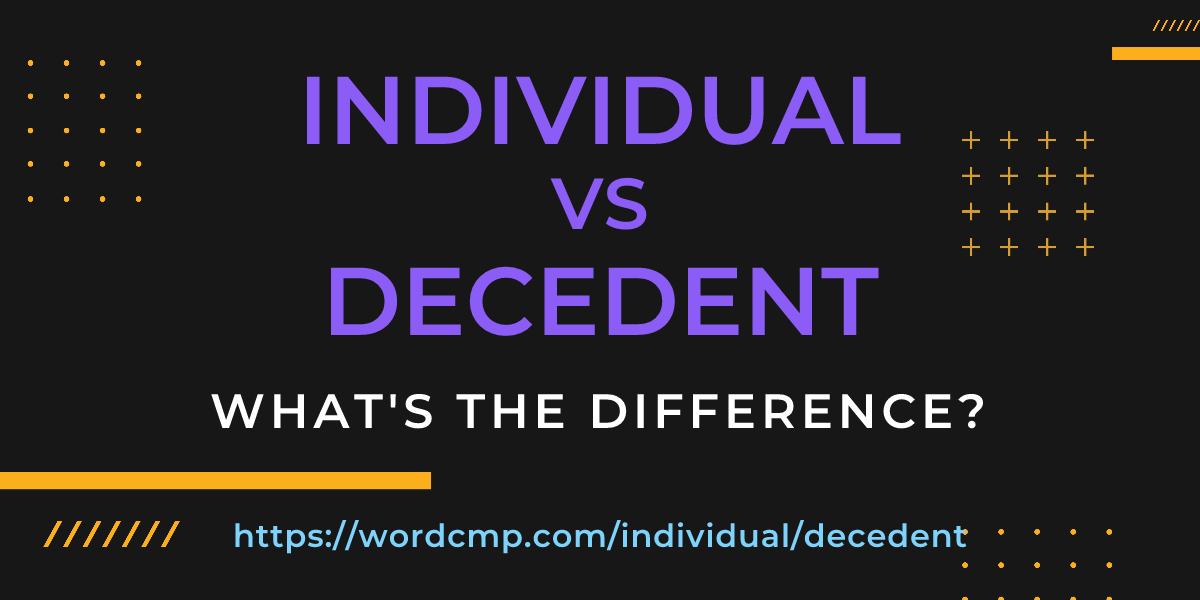 Difference between individual and decedent