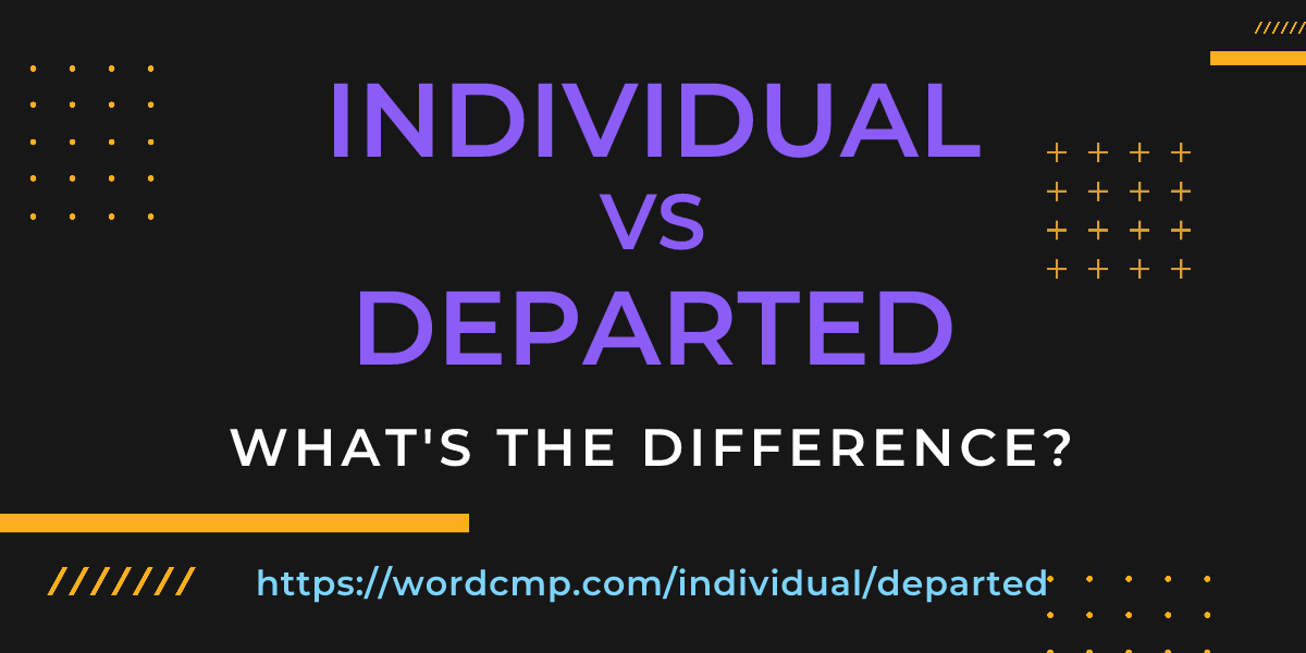 Difference between individual and departed