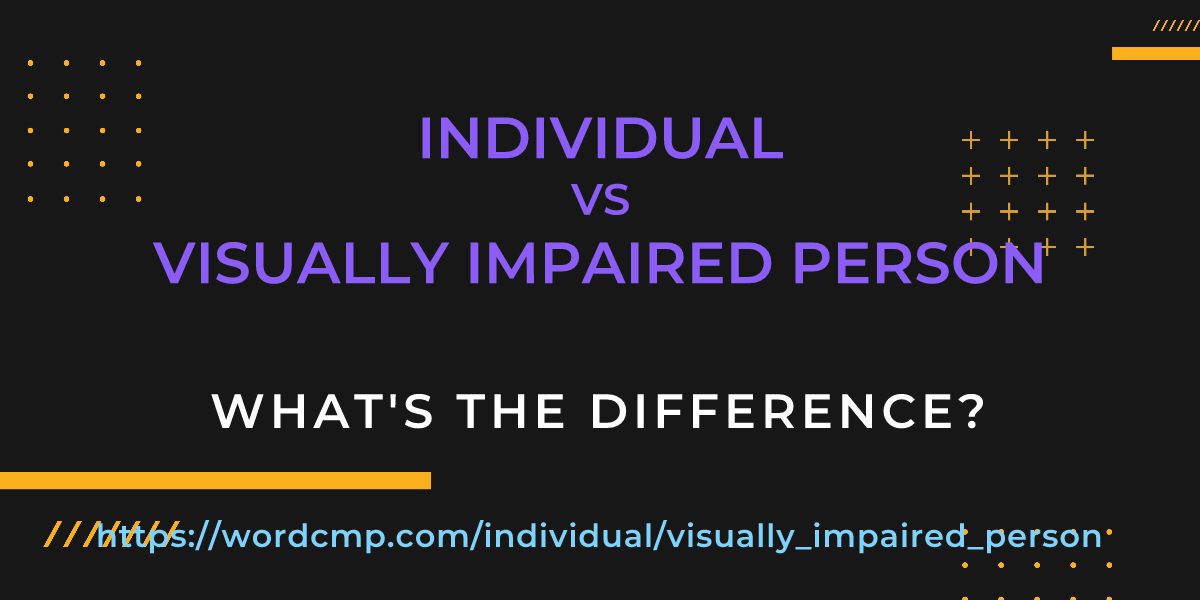 Difference between individual and visually impaired person