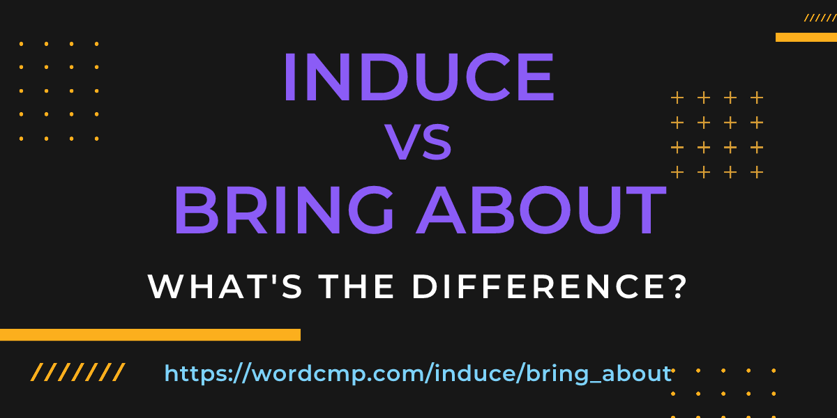 Difference between induce and bring about