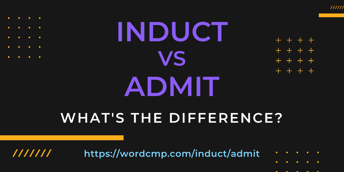 Difference between induct and admit