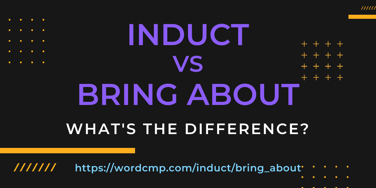 Difference between induct and bring about