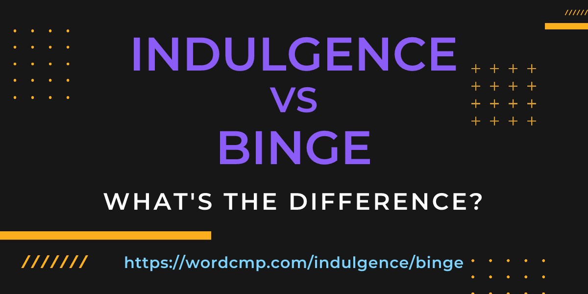 Difference between indulgence and binge