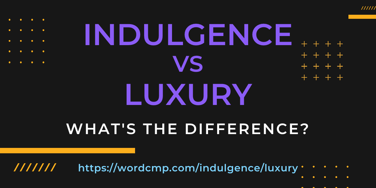 Difference between indulgence and luxury