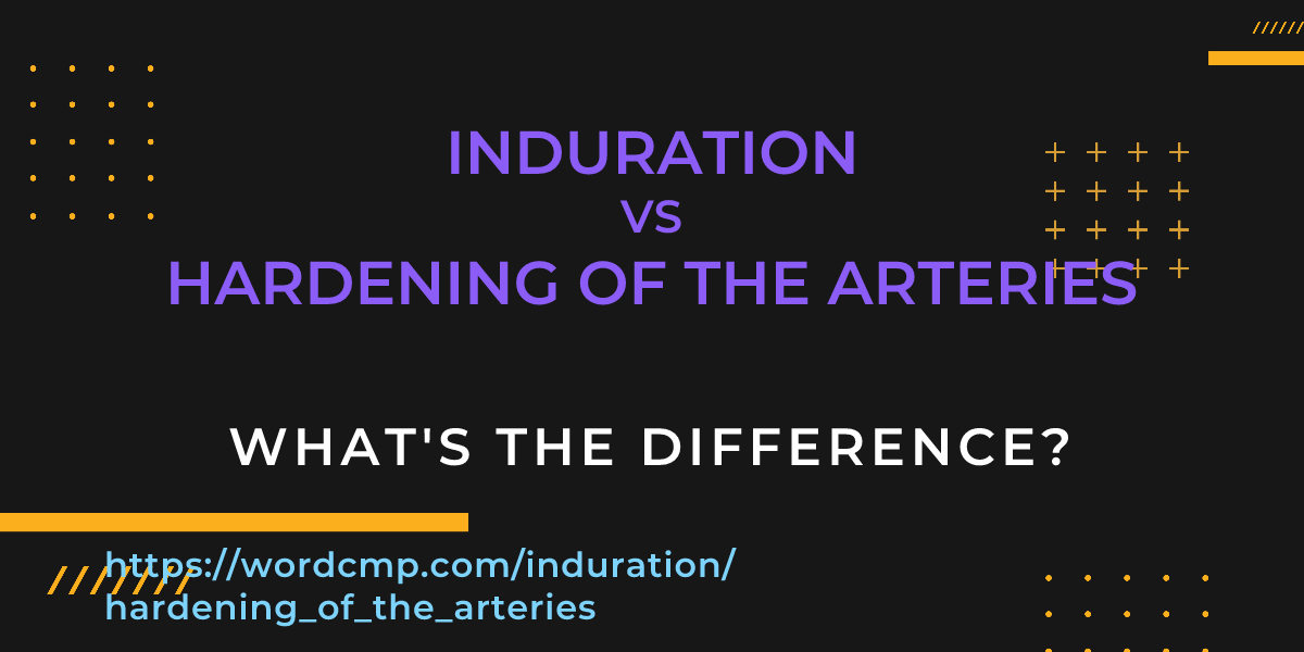 Difference between induration and hardening of the arteries