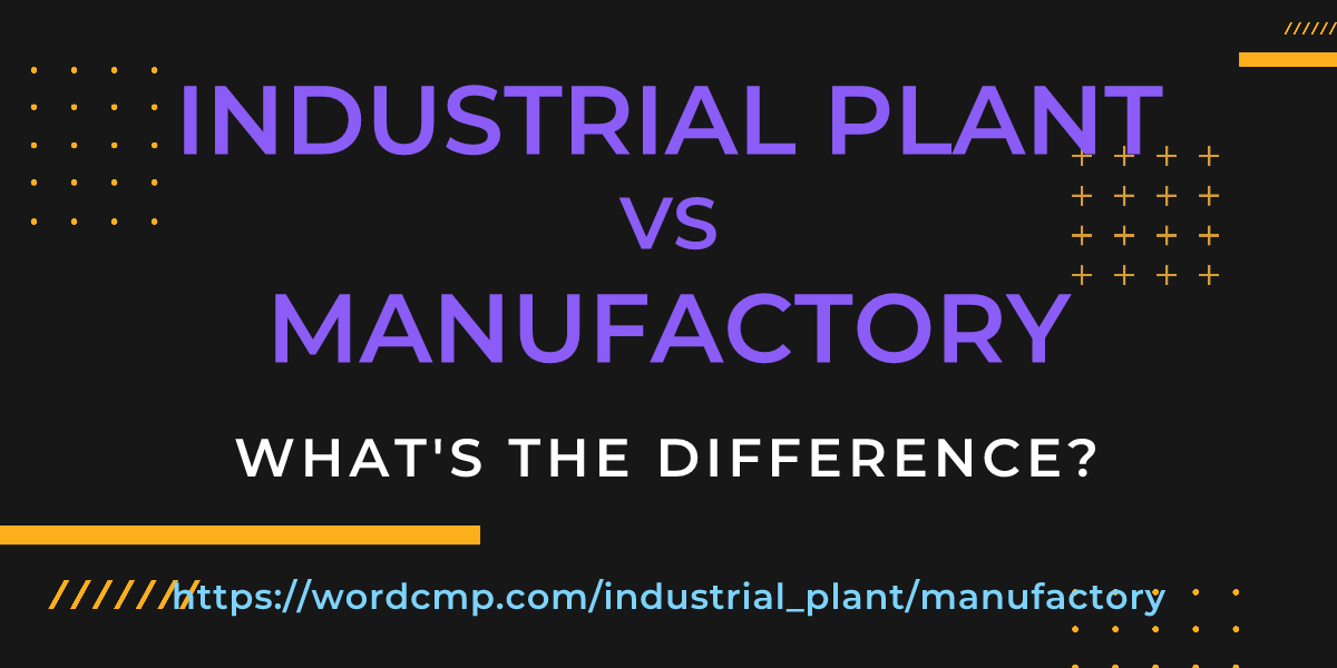 Difference between industrial plant and manufactory