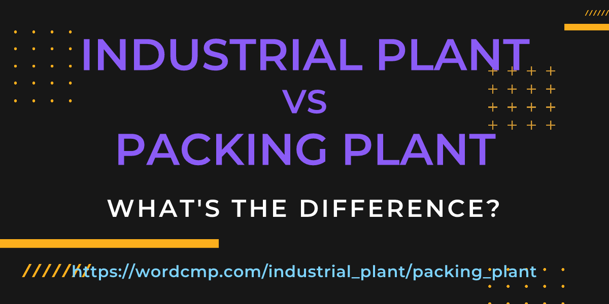 Difference between industrial plant and packing plant